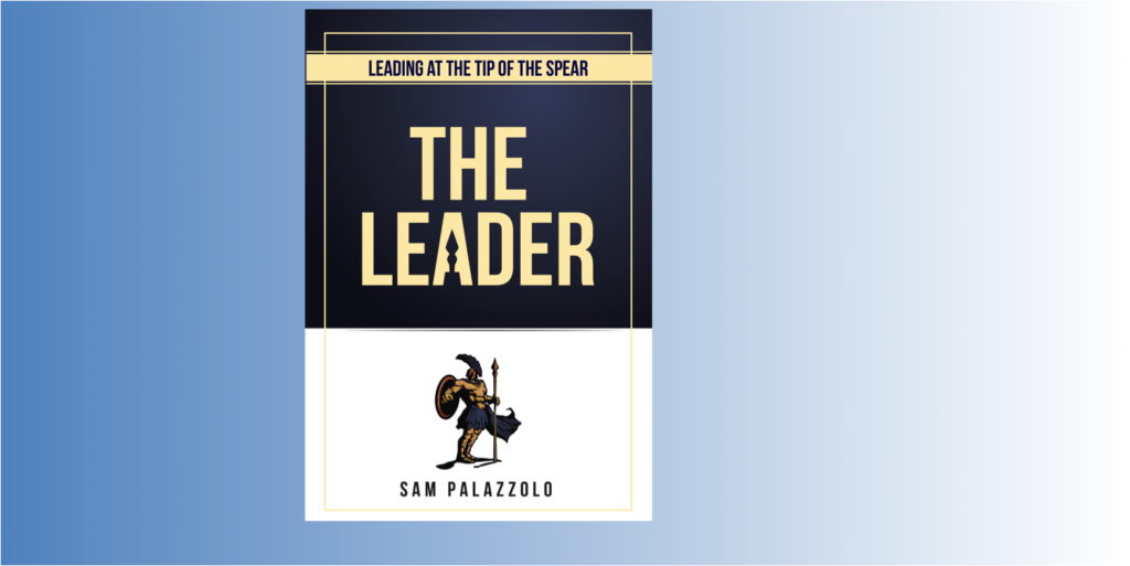 Leading at the Tip of the Spear - The Leader by Sam Palazzolo