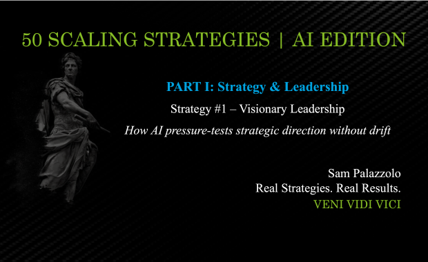 Sam Palazzolo's 50 Scaling Strategies | AI Edition Part I / Strategy 1 - Visionary Leadership